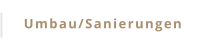 Umbau/Sanierungen
